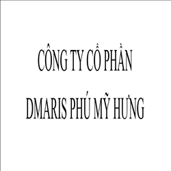CÔNG TY CỔ PHẦN DMARIS PHÚ MỸ HƯNG