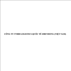 CÔNG TY TNHH LOGISTICS QUỐC TẾ ZHENDONG (VIỆT NAM)