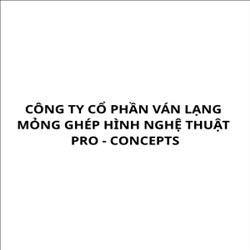 CÔNG TY CỔ PHẦN VÁN LẠNG MỎNG GHÉP HÌNH NGHỆ THUẬT PRO – CONCEPTS