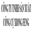 CÔNG TY TNHH SẢN XUẤT CÔNG CỤ XIONG FENG