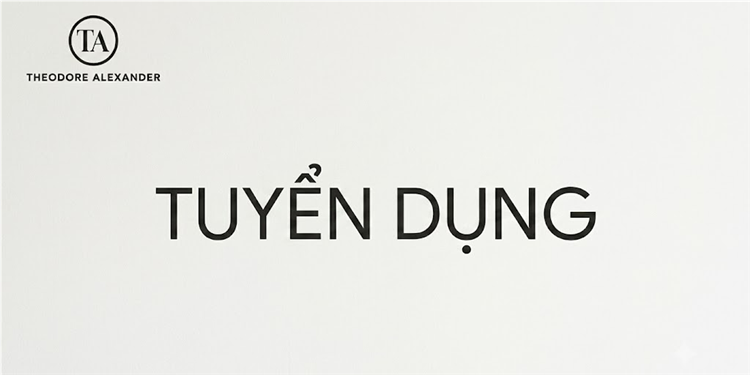 CÔNG TY TRÁCH NHIỆM HỮU HẠN THEODORE ALEXANDER HCM TUYỂN DỤNG