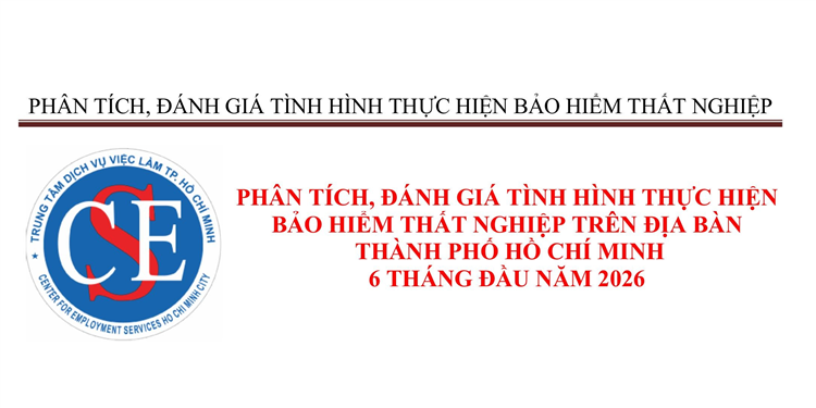 PHÂN TÍCH, ĐÁNH GIÁ TÌNH HÌNH THỰC HIỆN BẢO HIỂM THẤT NGHIỆP TRÊN ĐỊA BÀN THÀNH PHỐ HỒ CHÍ MINH 6 THÁNG ĐẦU NĂM 2026 