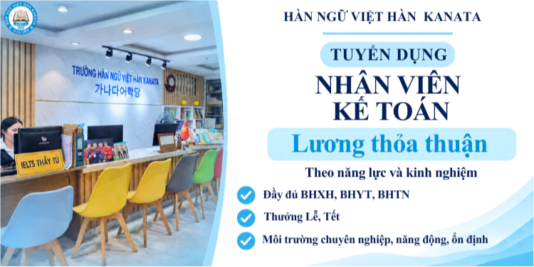 CÔNG TY TNHH TƯ VẤN GIÁO DỤC ĐẦU TƯ VIỆT HÀN KANATA TUYỂN DỤNG NHÂN VIÊN KẾ TOÁN